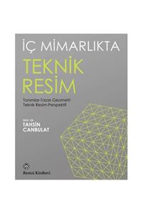 Remzi Kitabevi Iç Mimarlıkta Teknik Resim - Tahsin Canbulat - Tahsin Canbulat