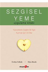 Okuyan Us Yayınları Okuyan Us Yayın - Sezgisel Yeme Uygulama Kitabı / Evelyn Tribole - Elyse Resch