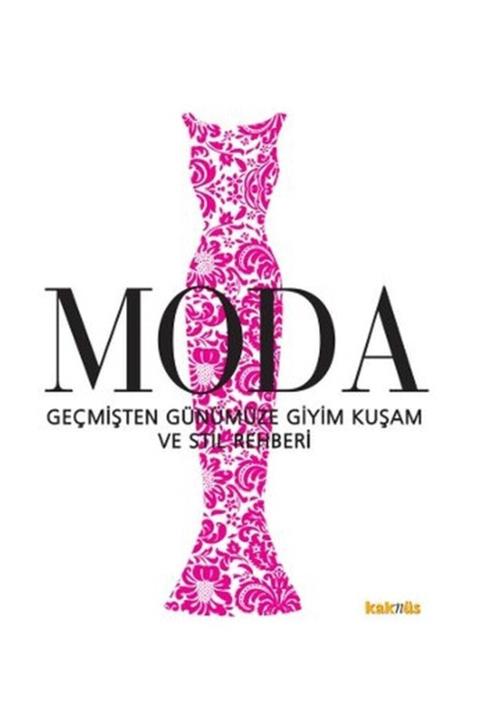 Kaknüs Yayınları Moda Geçmişten Günümüze Giyim Kuşam ve Stil Rehberi