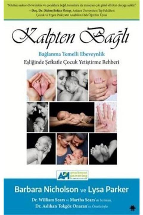 Görünmez Adam Yayıncılık Kalpten Bağlı-bağlanma Temelli Ebeveynlik Eşliğinde Şefkatle Çocuk Yetiştirme Rehberi