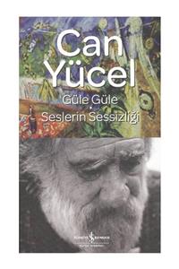 İş Bankası Kültür Yayınları Güle Güle - Seslerin Sessizliği | Can Yücel | Iş Bankası Kültür Yayınları
