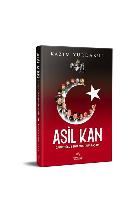 Kronoloji Yayınları Asil Kan: Çakıroğlu Şehit Mustafa Paşam - Kazım Yurdakul