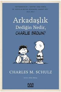 MUNDİ Arkadaşlık Dediğin Nedir, Charlie Brown  - Charles M. Schulz 9786057432650