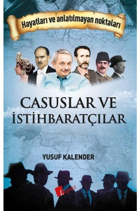Lopus Kitap Casuslar Ve Istihbaratçılar - Hayatları Ve Anlatılmayan Noktaları Yusuf Kalender