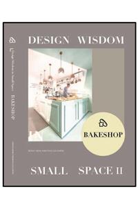 Design Media Publishing Limited Bake Shop;Design Wisdom in Small Space II - (Mimarlık-Fırın Tasarımları)