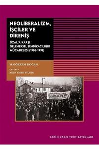 Tarih Vakfı Yurt Yayınları Neoliberalizm Işçiler Ve Direniş & Özal'a Karşı Geleneksel Sendikanın Mücadelesi (1986-1991)