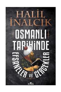 Kronik Kitap Osmanlı Tarihinde Efsaneler ve Gerçekler Halil İnalcık