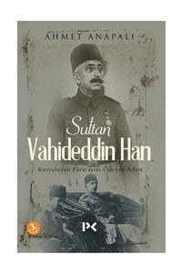 Profil Kitap Sultan Vahideddin Han & Kurtuluşun Faturasını Ödeyen Adam - Ahmet Anapalı