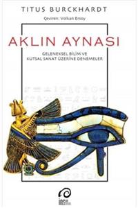 İnsanSanat Aklın Aynası - Geleneksel Bilim ve Kutsal Sanat Üzerine Denemeler