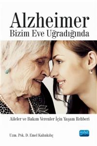 Nobel Akademik Yayıncılık Alzheimer Bizim Eve Uğradığında - Aileler Ve Bakım Verenler Için Yaşam Rehberi