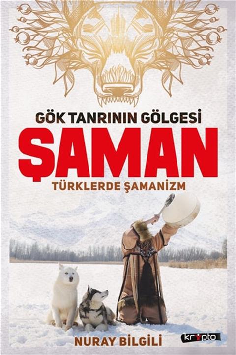 Kripto Basım Yayın Gök Tanrının Gölgesi Şaman & Türklerde Şamanizm