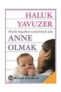 Remzi Kitabevi Anne Olmak & Mutlu Kuşaklar Yetiştirmek Için