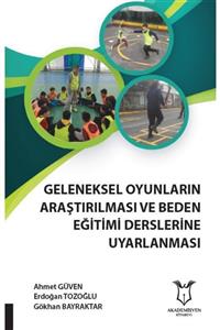 Akademisyen Yayınevi Geleneksel Oyunların Araştırılması Ve Beden Eğitimi Derslerine Uyarlanması