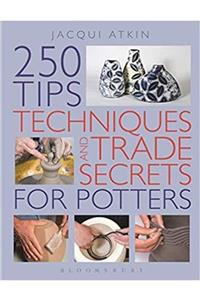 A&C 250 Tips, Techniques And Trade Secrets For Potters