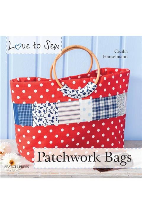 Search Press Love To Sew: Patchwork Bags