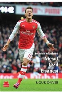 Kırmızı Kedi Yayınevi Futbolun Yıldızları - 5; Mesut Özil Efsanesi