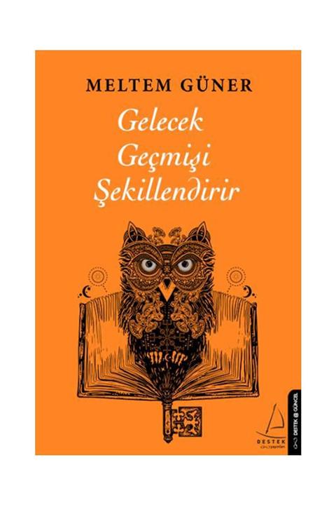Destek Yayınları Gelecek Geçmişi Şekillendirir Meltem Güner - Meltem Güner