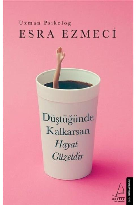 Destek Yay Düştüğünde Kalkarsan Hayat Güzeldir - Esra Ezmeci