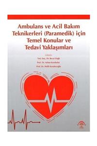 Ema Tıp Kitabevi Ambulans Ve Acil Bakım Teknikerleri (paramedik) Için Temel Konular Ve Tedavi Yaklaşımları