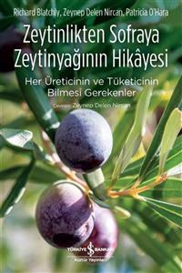 TÜRKİYE İŞ BANKASI KÜLTÜR YAYINLARI Zeytinlikten Sofraya Zeytinyağının Hikayesi - Patricia Ohara,Richard Blatchly,Zeynep Delen Nircan