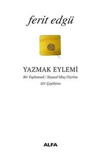 Alfa Yayınları Yazmak Eylemi & Bir Toplumsal / Siyasal Olay Üzerine 101 Çeşitleme