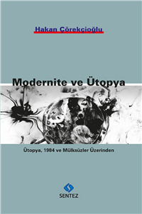 Sentez Yayınları Modernite Ve Ütopya & Ütopya, 1984 Ve Mülksüzler Üzerinden- Hakan Çörekçioğlu