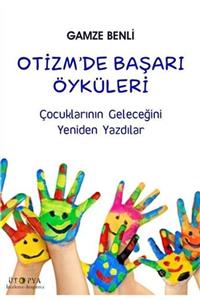 Ütopya Yayınevi Otizm’de Başarı Öyküleri - Gamze Benli 9786059378222