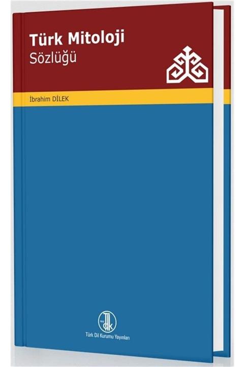 Türk Dil Kurumu Yayınları Türk Mitoloji Sözlüğü - Ibrahim Dilek 9789751748836