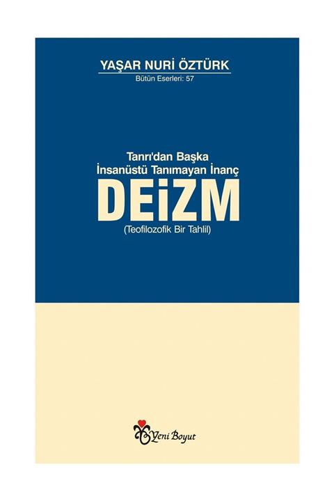 Yeni Boyut Yayınları Tanrı'dan Başka Insanüstü Tanımayan Inanç : Deizm Yaşar Nuri Öztürk - Yaşar Nuri Öztürk