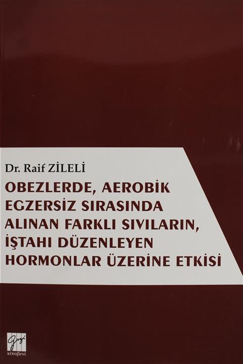 Gazi Kitabevi Obezlerde, Aerobik Egzersiz Sırasında Alınan Farklı Sıvıların, İştahı Düzenleyen Hormonlar Üzerinde
