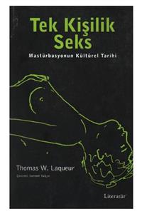 Literatür Yayıncılık Tek Kişilik Seks Masturbasyonun Kültürel Tarihi - Thomas W. Laqueur