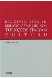 Beta Yayınları Bir Çeviri Eserler Bibliyografyası Işığında Türkçede italyan Kültürü