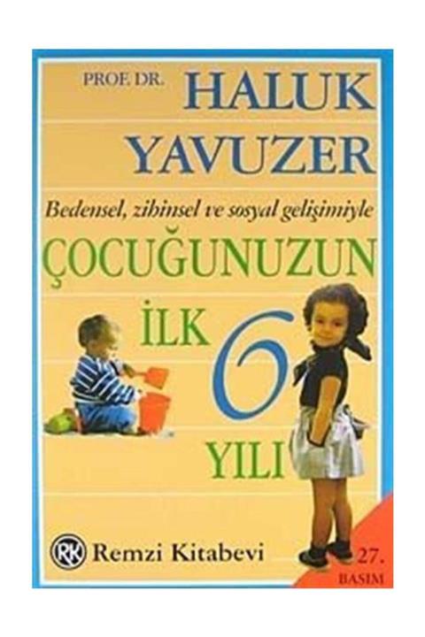 Remzi Kitabevi Bedensel, Zihinsel ve Sosyal Gelişimiyle Çocuğunuzun İlk 6 Yılı