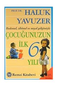 Remzi Kitabevi Bedensel, Zihinsel ve Sosyal Gelişimiyle Çocuğunuzun İlk 6 Yılı