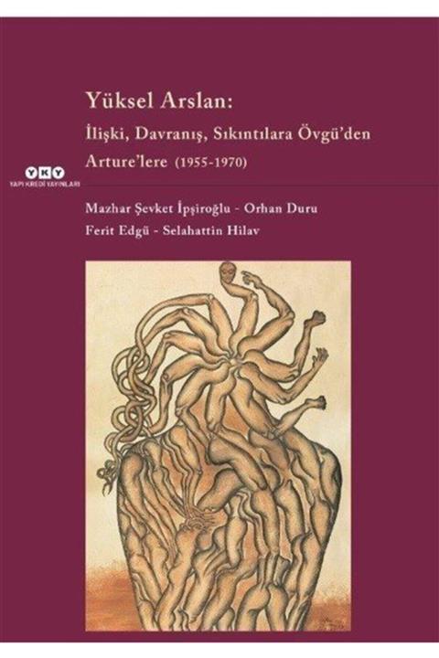 Yapı Kredi Yayınları Yüksel Arslan :ilişki, Davranış, Sıkıntılara Övgü'den Arture'lere (1955-1970)