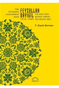 Kubbealtı Neşriyatı Türk Tezyinâtını Canlandıran Adam Feyzullah Dayıgil The Man Who Revived Turkish Decorative Arts