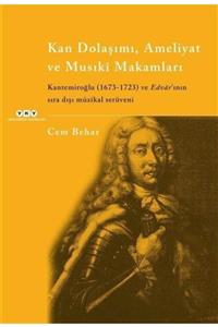 Yapı Kredi Yayınları Kan Dolaşımı, Ameliyat Ve Musiki Makamlar Kantemiroğlu (1673-1723) Ve Edvar'ının Sıradışı Müzikal...