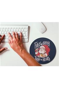 WuW Önce Kahve Sonra Ho Ho Yılbaşı Yuvarlak Mouse Pad