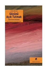 Ayrıntı Yayınları Gözünü Açık Tutmak - Sanat Üzerine Denemeler Julian Barnes - Julian Barnes