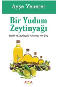 Ayata Kitap Bir Yudum Zeytinyağı Zeytin Ve Zeytinyağı Ile Ilgili Herşey