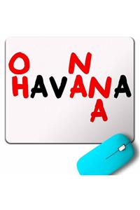 Kendim Seçtim Havana Ohh Na Na Camıla Cabello Mouse Pad