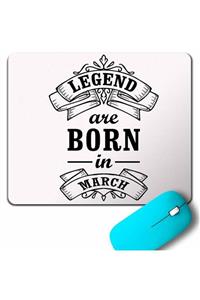 Kendim Seçtim Legends Are Born In March Doğum Günü Hediye Mouse Pad