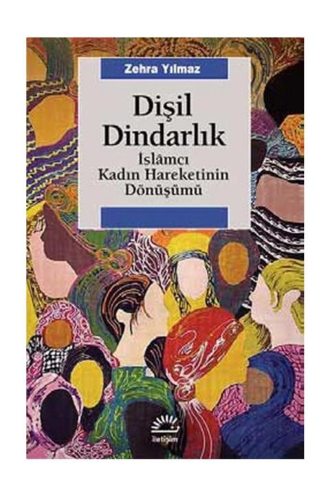 İletişim Yayınları Dişil Dindarlık: Islamcı Kadın Hareketinin Dönüş