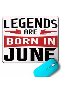 Kendim Seçtim Legends Are Born In June Doğum Günü Hediye Mouse Pad