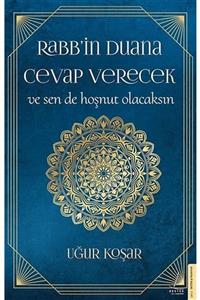 Uğur Rabb’in Duana Cevap Verecek Ve Sen De Hoşnut Olacaksın