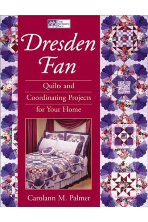 That Patchwork Place Dresden Fan: Quilts And Coordinating Projects For Your Home (ingilizce) Kağıt Kapak