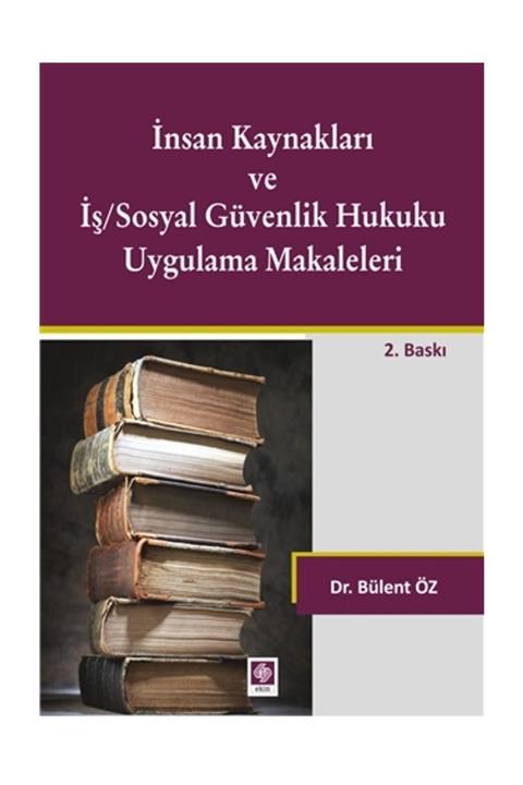 Ekin Basım Yayın İnsan Kaynakları ve İş/Sosyal Güvenlik Hukuku Uygulamalı Makaleleri - Bülent Öz