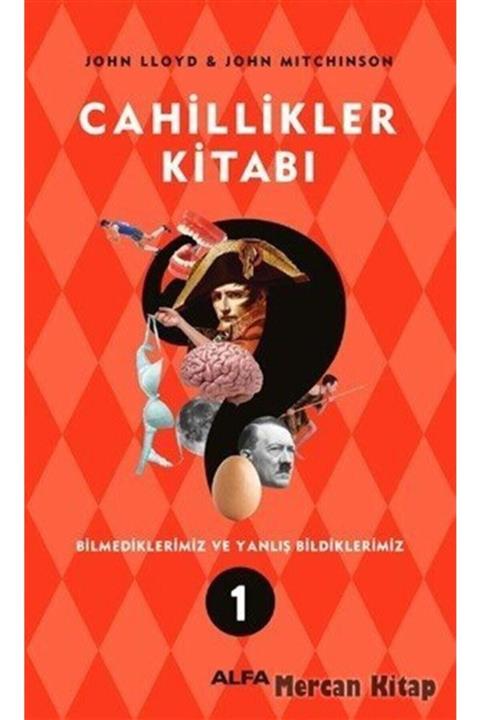 Alfa Yayınları Cahillikler Kitabı 1 - Bilmediklerimiz Ve Yanlış Bildiklerimiz John Lloyd