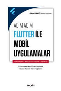 Seçkin Yayınları Adım Adım Flutter Ile Mobil Uygulamalar Yazılım Geliştirme – Mobil Uygulama Geliştirme Oğuz Rakıcı