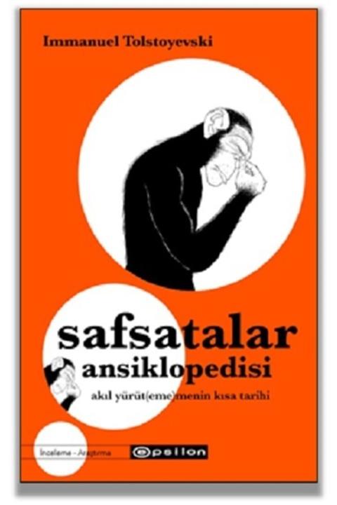 Epsilon Yayınları Safsatalar Ansiklopedisi: Akıl Yürüt(eme)menin Kısa Tarihi / Immanuel Tolstoyevski